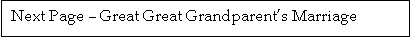 Text Box: Next Page � Great Great Grandparent�s Marriage