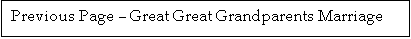 Text Box: Previous Page � Great Great Grandparents Marriage
