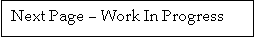 Text Box: Next Page � Work In Progress